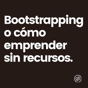 bootstrapping, emprender sin recursos